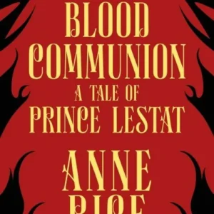 Blood Communiona Tale Of Prince Lestat (The Vampire Chronicl