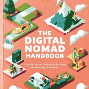 The Digital Nomad Handbook: Practical tips and inspiration for living and working on the road