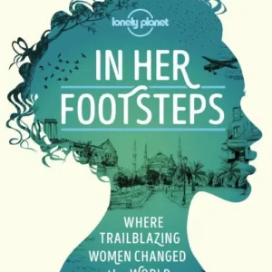 In Her Footsteps: Where Trailblazing Women Changed the World