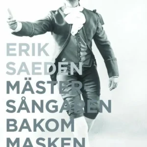 Erik Sædén : mästersångaren bakom masken