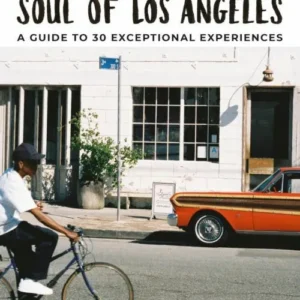 Soul of Los Angeles: A Guide to 30 Exceptional Experiences