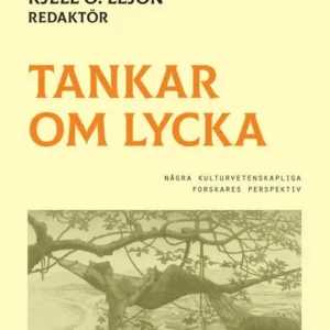 Tankar om lycka : några naturvetenskapliga forskares perspektiv