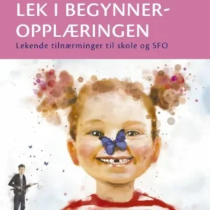 Lek i begynneropplæringen : lekende tilnærminger til skole og SFO