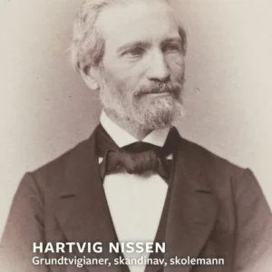 Hartvig Nissen : grundtvigianer, skandinav, skolemann