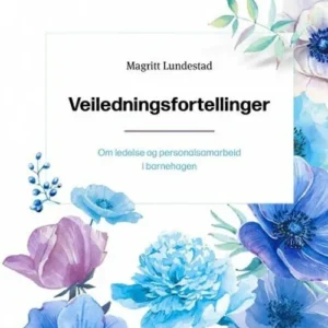 Veiledningsfortellinger : om ledelse og personalsamarbeid i barnehagen