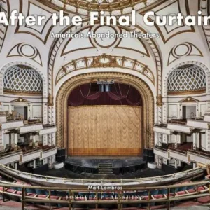After the Final Curtain: America's Abandoned Theaters vol. 2