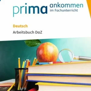 Prima ankommen im Fachunterricht: Deutsch Klasse 5-7 - Arbeitsbuch DaZ mit Lösungen
