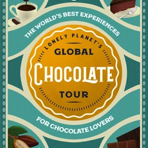 Lonely Planet's Global Chocolate Tour: The World's best experiences for chocolate lovers