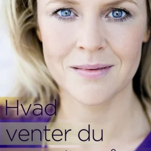 Hvad venter du egentlig på?