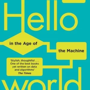 Hello World: How to be Human in the Age of the Machine
