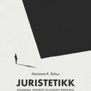 Juristetikk : rollemoral, integritet og kognitiv dissonans