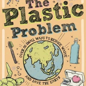 Plastic Problem: 50 Small Ways to Reduce Waste and Help Save the Earth