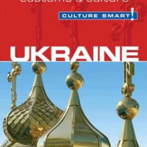 Culture Smart Ukraine: The essential guide to customs & culture