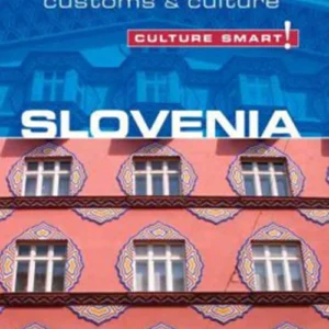 Culture Smart Slovenia: The essential guide to customs & culture