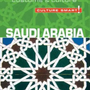 Culture Smart Saudi Arabia: The essential guide to customs & culture