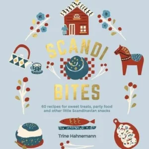 Scandi Bites: 60 recipes for sweet treats, party food and other little Scandinavian snacks