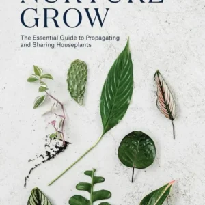 Root, Nurture, Grow: The Essential Guide to Propagating and Sharing Houseplants
