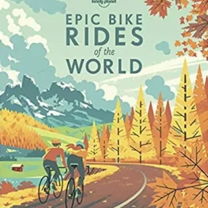 Lonely Planet Epic Bike Rides Of The World