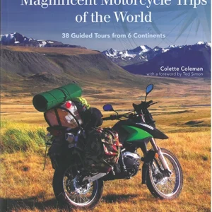Magnificent Motorcycle Trips of the World: 38 Guided Tours from 6 Continents