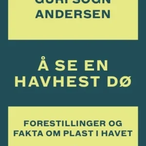 Å se en havhest dø : forestillinger og fakta om plast i havet