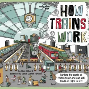 How Trains Work: Explore the world of trains inside and out