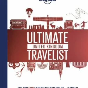 Lonely Planet's Ultimate United Kingdom Travelist: The 500 Best Places in UK... Ranked