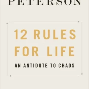 12 Rules for Life: An Antidote to Chaos