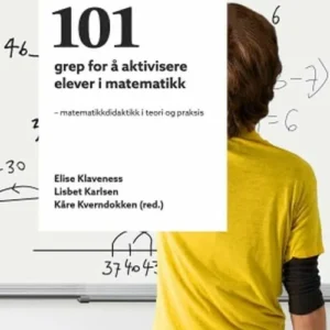 101 grep for å aktivisere elever i matematikk : matematikkdidaktikk i teori og praksis