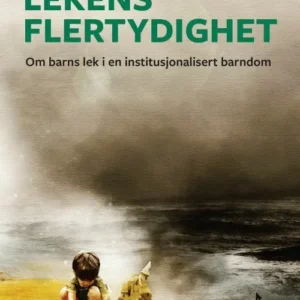Lekens flertydighet : om barns lek i en institusjonalisert barndom