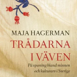 Trådarna i väven : på spaning bland minnen och kulturarv i Sverige
