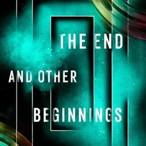 The End and Other Beginnings: Stories from the Future