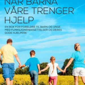 Når barna våre trenger hjelp : en bok for foreldre til barn og unge med funksjonsnedsettelser og deres gode hjelpere