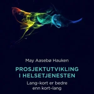 Prosjektutvikling i helsetjenesten : lang-kort er bedre enn kort-lang