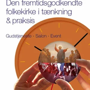 Den fremtidsgodkendte folkekirke i tænkning & praksis