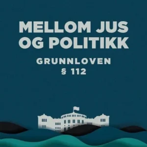 Mellom juss og politikk : Grunnloven Â§112