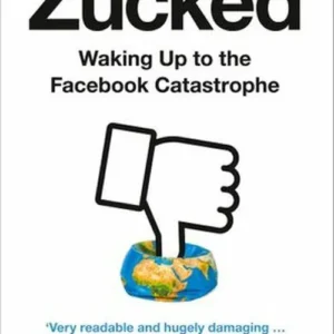 Zucked: Waking Up to the Facebook Catastrophe