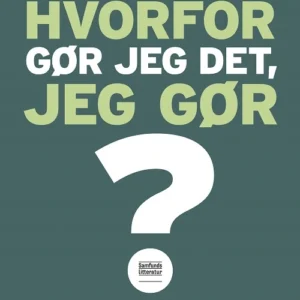 Hvorfor gør jeg det, jeg gør?