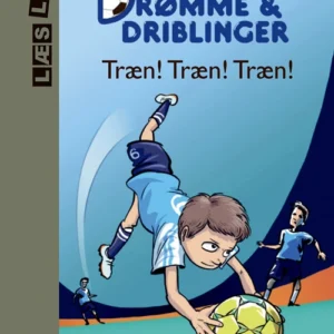 Drømme og driblinger. Træn! Træn! Træn