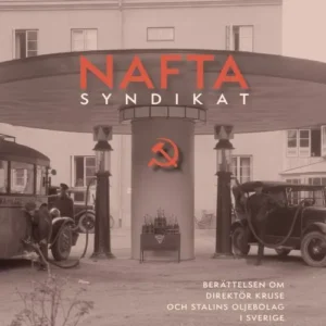Naftasyndikat : berättelsen om direktör Kruse och Stalins oljebolag i Sverige