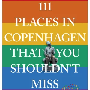Copenhagen 2021 edition: 111 places in Copenhagen That You Shouldn't Miss