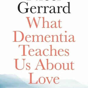 What Dementia Teaches Us About Love
