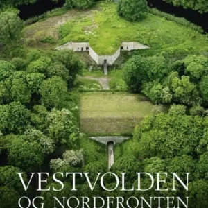 Vestvolden og Nordfronten - Danmarks største fæstningsanlæg