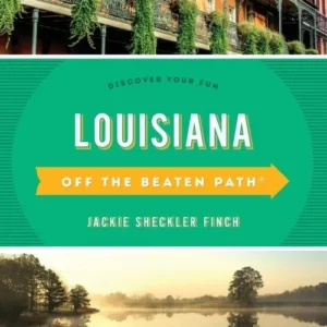 Louisiana Off the Beaten Path: Discover Your Fun
