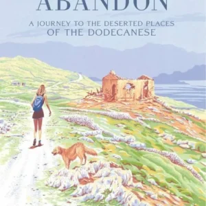 Wild Abandon: A Journey to the Deserted Places of the Dodecanese