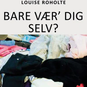 Bare vær dig selv?