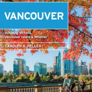Vancouver: With Victoria, Vancouver Island & Whistler