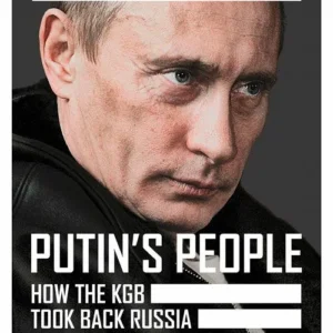 Putin's People: How the KGB Took Back Russia and then Took on the West