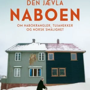 Den jævla naboen : om nabokrangler, tujahekker og norsk smålighet