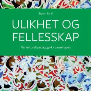 Ulikhet og fellesskap : flerkulturell pedagogikk i barnehagen