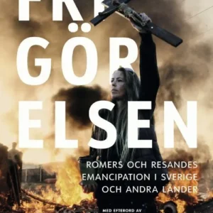 Frigörelsen : romers och resandes emancipation i Sverige och andra länder